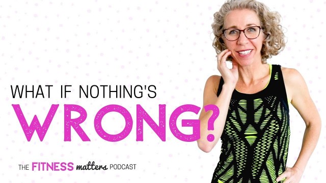 'Ep. 060:  What if Nothing\'s WRONG 
