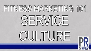'Creating a Service Culture - Fitness Marketing 101 with Pat Rigsby'