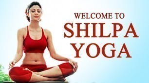 'Welcome to Shilpa\'s Yoga - Channel Promo'