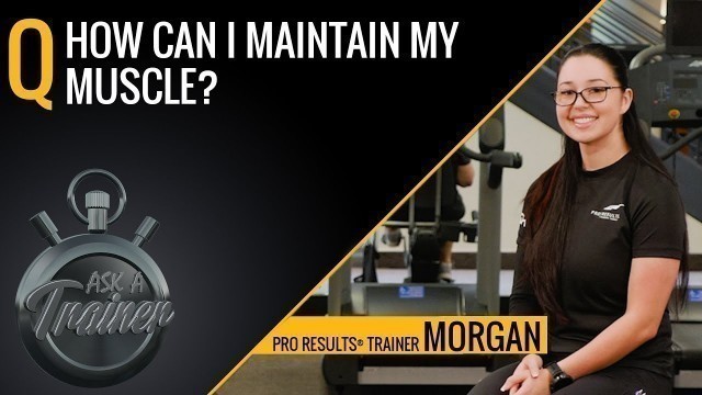 'How Can I Maintain My Muscle?  | Ask A Trainer | LA Fitness'