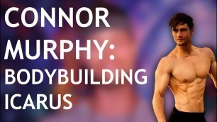 'CONNOR MURPHY, Bodybuilding Icarus'