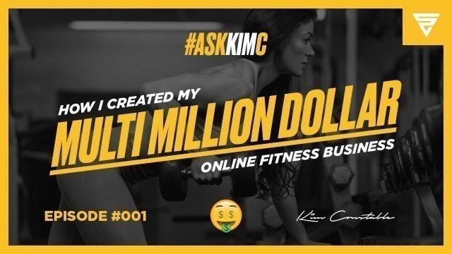 'How I Created My Multi Million Dollar Online Fitness Business | #AskKimC 001'