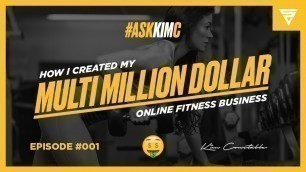 'How I Created My Multi Million Dollar Online Fitness Business | #AskKimC 001'