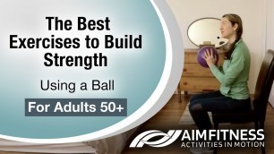 'The Best Exercises to Build Strength with a Ball | Fitness for Adults 50+'