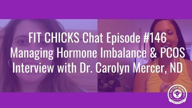 'FIT CHICKS Chat Episode #146  Managing Hormone Imbalance & PCOS: Interview with Dr. Carolyn Mercer'