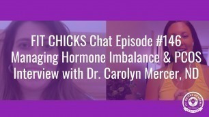 'FIT CHICKS Chat Episode #146  Managing Hormone Imbalance & PCOS: Interview with Dr. Carolyn Mercer'