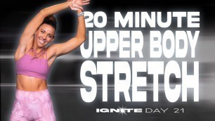 '20 Minute Upper Body Stretch | IGNITE - Day 21'