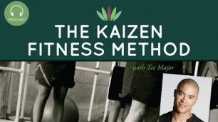 'The Kaizen Fitness Method with Tee Major'