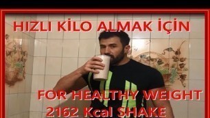 'HIZLI KİLO ALMAK FOR HEALTHY WEIGHT 2162 KCAL SHAKE'