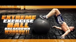 'EXTREME \"Exercise Ball\" Breakdown Workout!'