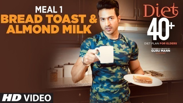 'DIET 40+ | Meal 1- Bread Toast & Almond Milk |  Program for Elders by Guru Mann'