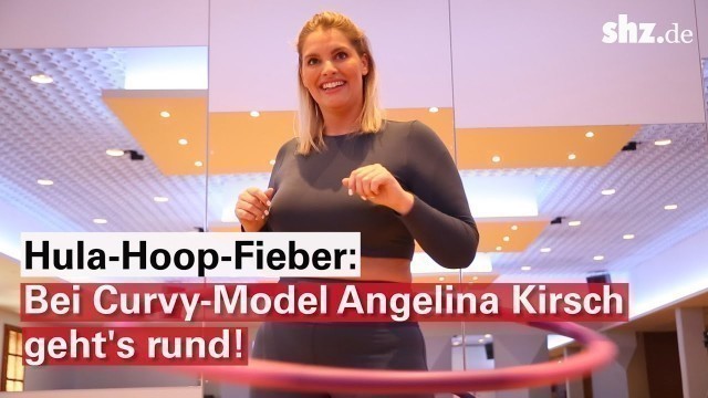 'Fit mit Hula-Hoop: Bei Curvy-Model Angelina Kirsch geht\'s rund!'