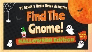 'Halloween Brain Break Activity - Find The Gnome! - A Fun Halloween Workout & PE Game!'