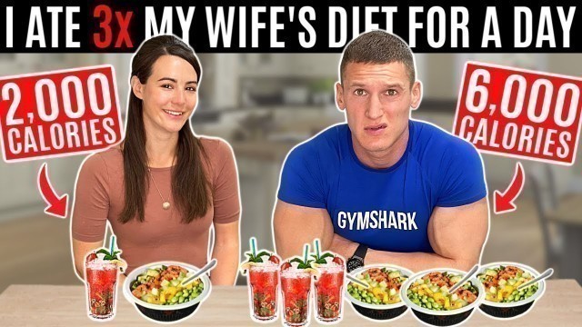 'I ate 3x my wife\'s diet for a day *6,000 CALORIES*'