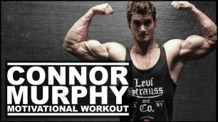 'CONNOR MURPHY MOTIVATIONAL WORKOUT 2017 GO HARD OR GO HOME MODE'