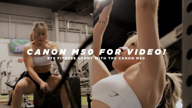 'CANON M50 FOR VIDEO?! | BTS FITNESS SHOOT WITH CANON M50'