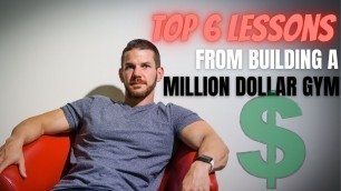 'Top 6 Lessons From Building a MILLION Dollar Gym'