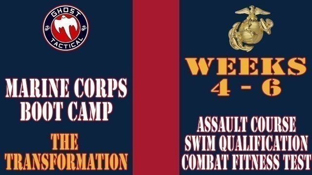 'Marine Corps Boot Camp l Weeks 4-6 l Assault Course, Swim Qualification, & Combat Fitness Test'