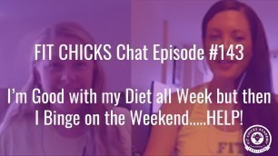 'FIT CHICKS Chat Episode #143: I\'m Good with my Diet all Week....'
