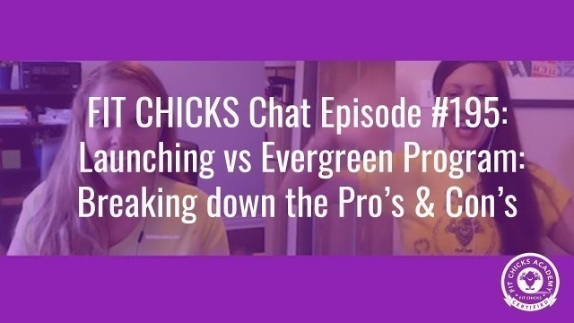 'FIT CHICKS Chat Episode #195 -  Launching vs Evergreen Program: Breaking down the Pro’s & Con’s'
