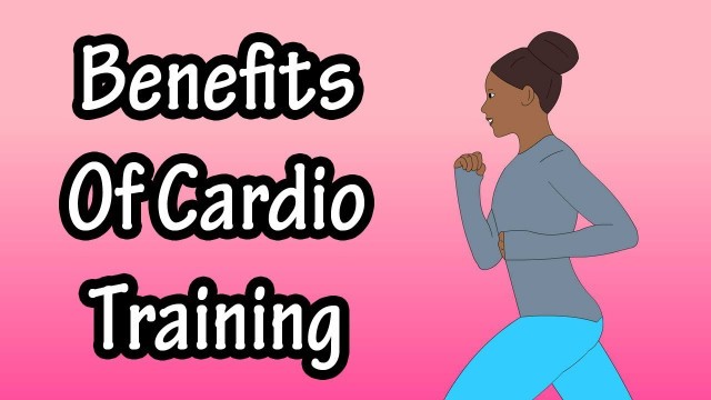 'Health Benefits Of Cardiovascular Exercise Training - How Cardio Affects The Body'