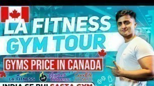 'GYMS IN CANADA||⚠️ INDIA SE BHI SASTE ⚠️GYMS| LA FITNESS TOUR|| PRICES?'