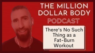 'There\'s No Such Thing as a Fat Burning Workout! | The Million Dollar Body'