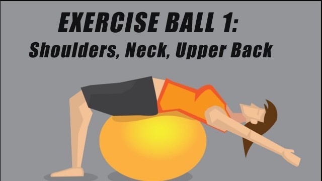 'Exercise Ball 1: Shoulders, Neck, and Upper Back  | Strengthen, Stretch, Realign, Restore Balance'