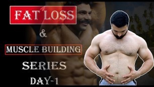 'Fat Loss And Muscle Building Series | Day 1'