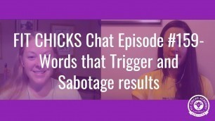'EPISODE #159- FIT CHICKS Chat Podcast: Words that trigger and sabotage results'