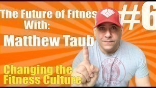 'Future of Fitness Podcast /6/ MATT TAUB / Changing the Fitness Culture'