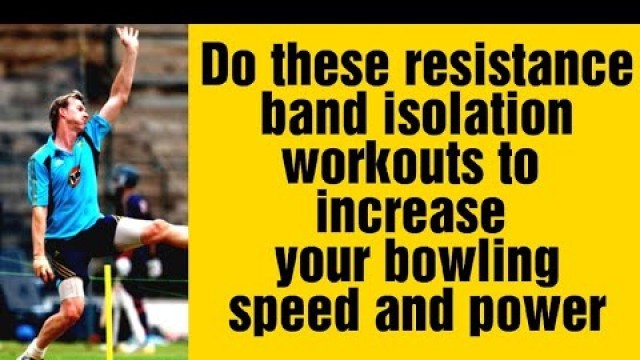 'Use resistance band isolation workouts to increase bowling speed  | Cricket fast bowling drills.'