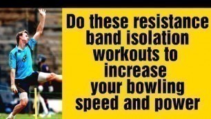 'Use resistance band isolation workouts to increase bowling speed  | Cricket fast bowling drills.'