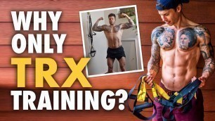 '6+ Years TRX Only Training & Physique Update'