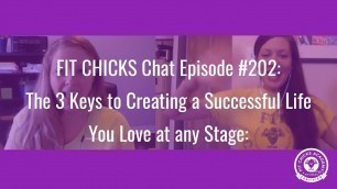 'FIT CHICKS Chat Episode 202 - The 3 Keys to Creating a Successful Life You Love at any stage'