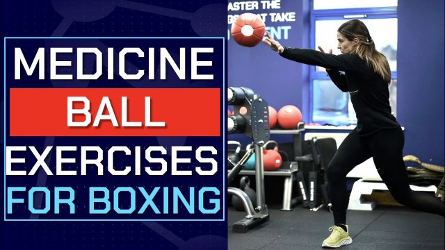 'Top 20 Medicine Ball Exercises for Boxing'