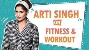 'Arti Singh Shares Her FITNESS Routine And Workout, Diet | EXCLUSIVE INTERVIEW'
