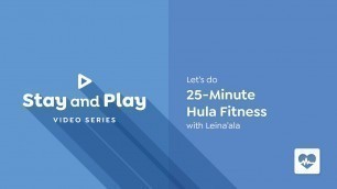 'Stay and Play - Let\'s do 25-Minute Hula Fitness with Leina\'ala'