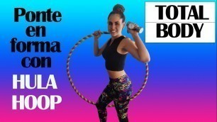 'Tonifica tu cuerpo con Hula Hoop | RUTINA TOTALBODY'