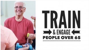 'How to Train & Engage People Over 65 in Your Fitness Sessions'