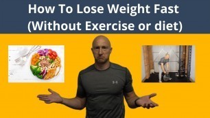 'How to lose weight fast without exercise or diet'