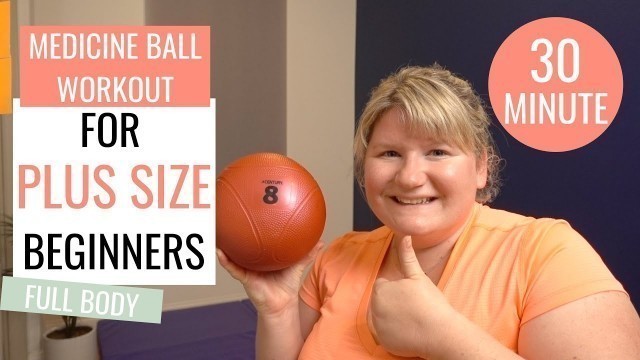 'PLUS SIZE Beginners FULL BODY Medicine Ball Workout / Obese Workout'