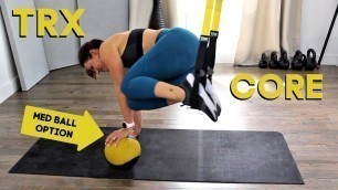 'TRX CORE WORKOUT WITH MEDICINE BALL (OPTIONAL) - INCLUDES WARMUP AND FLEXIBILITY TRAINING'