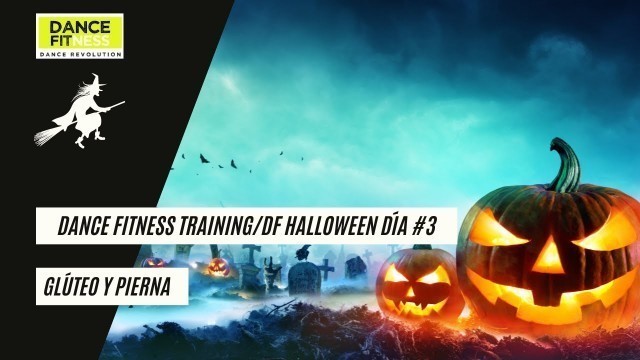 'DANCE FITNESS. GLÚTEO Y PIERNA. D.F HALLOWEEN DIA #3'