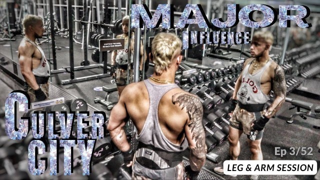 'MAJOR INFLUENCE PRESENTS: Culver City Anytime Fitness | Leg & Arm Session | Week 3/52'