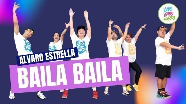 'Baila Baila by Alvaro Estella | Live Love Party™ | Zumba® | Dance Fitness'