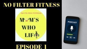 'No Filter Fitness |MOMS WHO LIFT PODCAST Episode 1| REAL TRUTH Who is EXERCISING at HOME CORONAVIRUS'