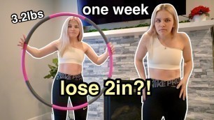 'I used a WEIGHTED HULA HOOP every day for a WEEK *hello abs??* BEFORE & AFTER RESULTS + weight loss'