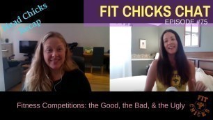 'FIT CHICKS Chat Episode #75: Fitness Competitions - the Good, the Bad,and the Ugly'