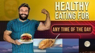 'HEALTHY EATING For Any Time Of The Day | PANGHAL FITNESS'